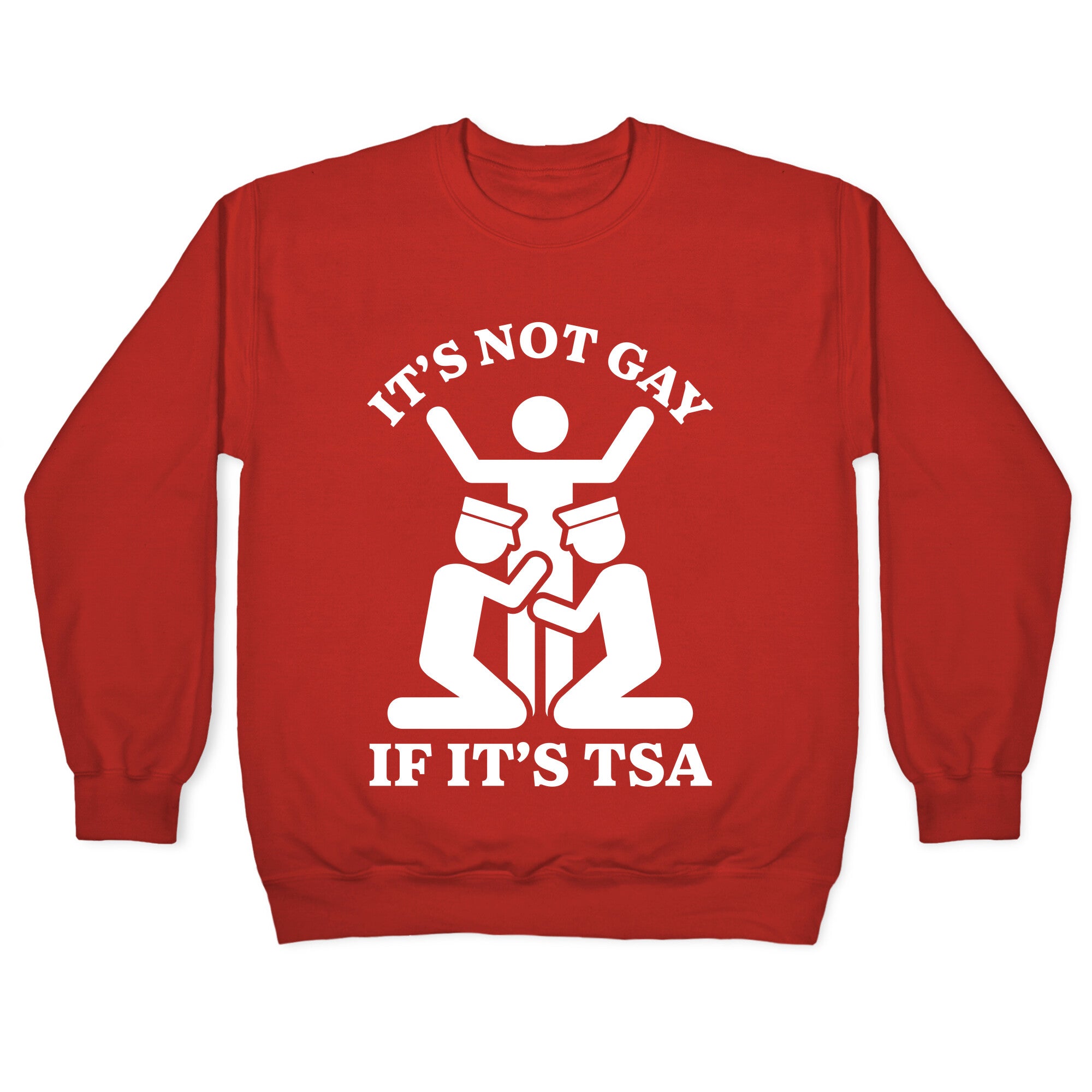 Its Not Gay If Its TSA Crewneck Sweatshirt